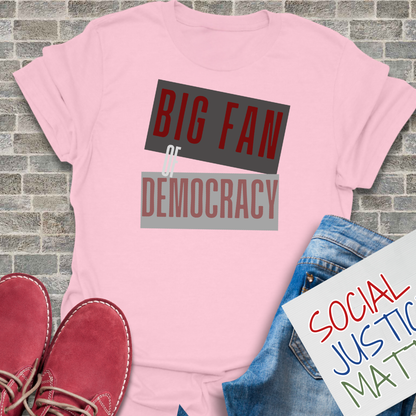 Big Fan of Democracy - Unisex T-Shirt