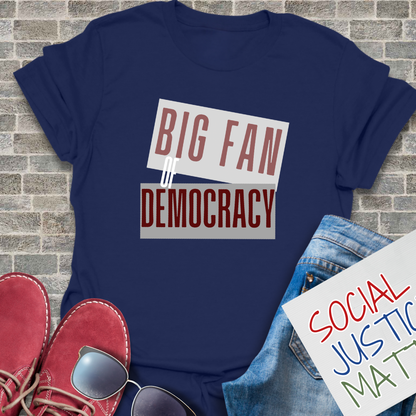 Big Fan of Democracy - Unisex T-Shirt