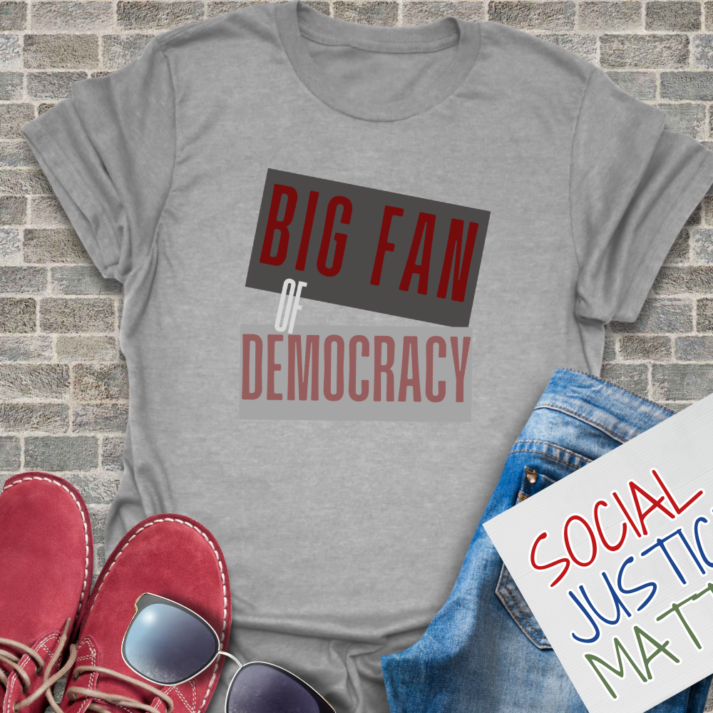 Big Fan of Democracy - Unisex T-Shirt