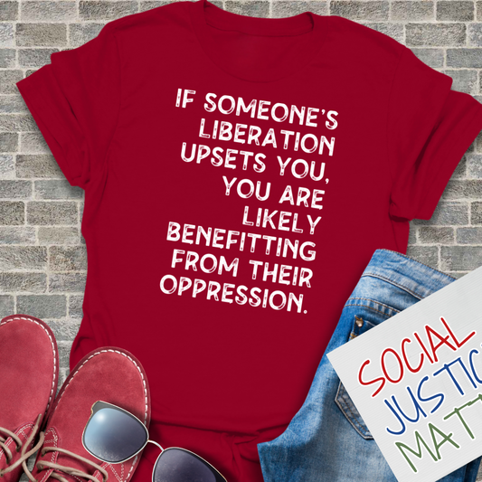 If Someones Liberation Upsets You -  Unisex T-Shirt
