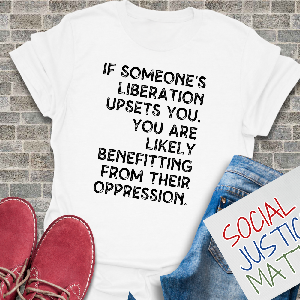 If Someones Liberation Upsets You -  Unisex T-Shirt