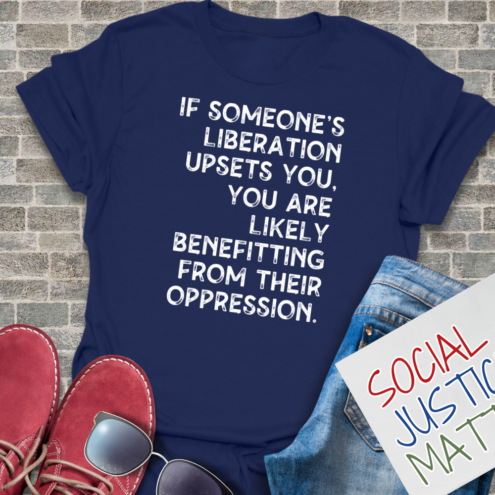 If Someones Liberation Upsets You -  Unisex T-Shirt