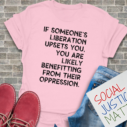 If Someones Liberation Upsets You -  Unisex T-Shirt