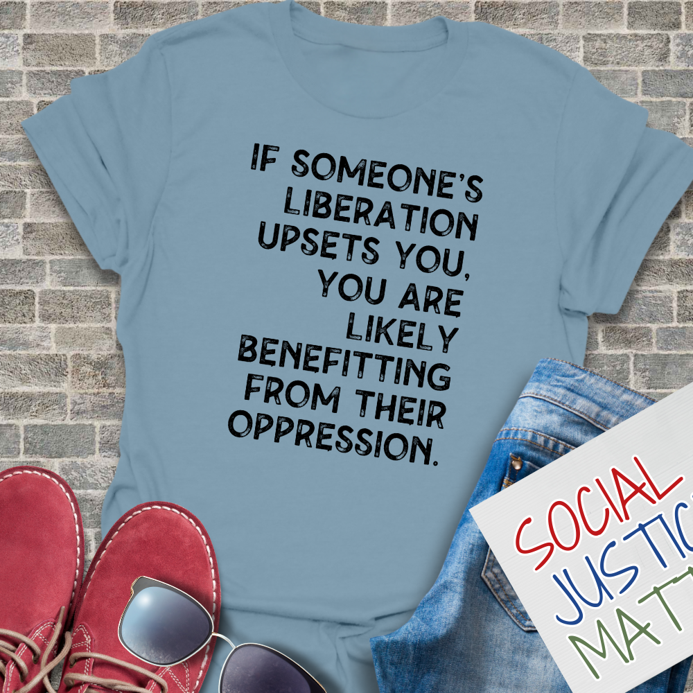 If Someones Liberation Upsets You -  Unisex T-Shirt