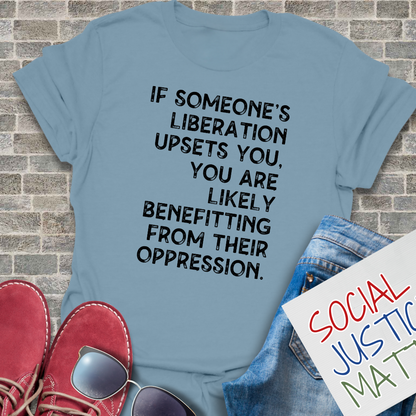 If Someones Liberation Upsets You -  Unisex T-Shirt