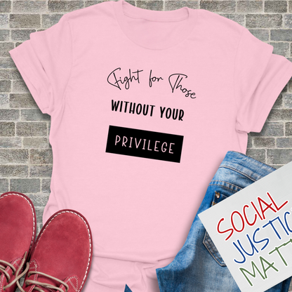 Those Without Your Privilege - Unisex T-Shirt