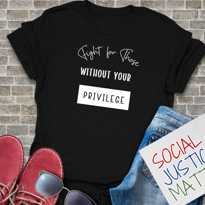 Those Without Your Privilege - Unisex T-Shirt