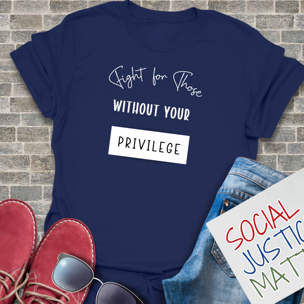 Those Without Your Privilege - Unisex T-Shirt