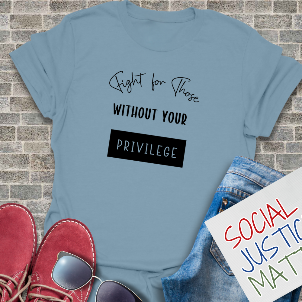 Those Without Your Privilege - Unisex T-Shirt