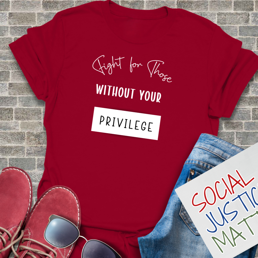 Those Without Your Privilege - Unisex T-Shirt