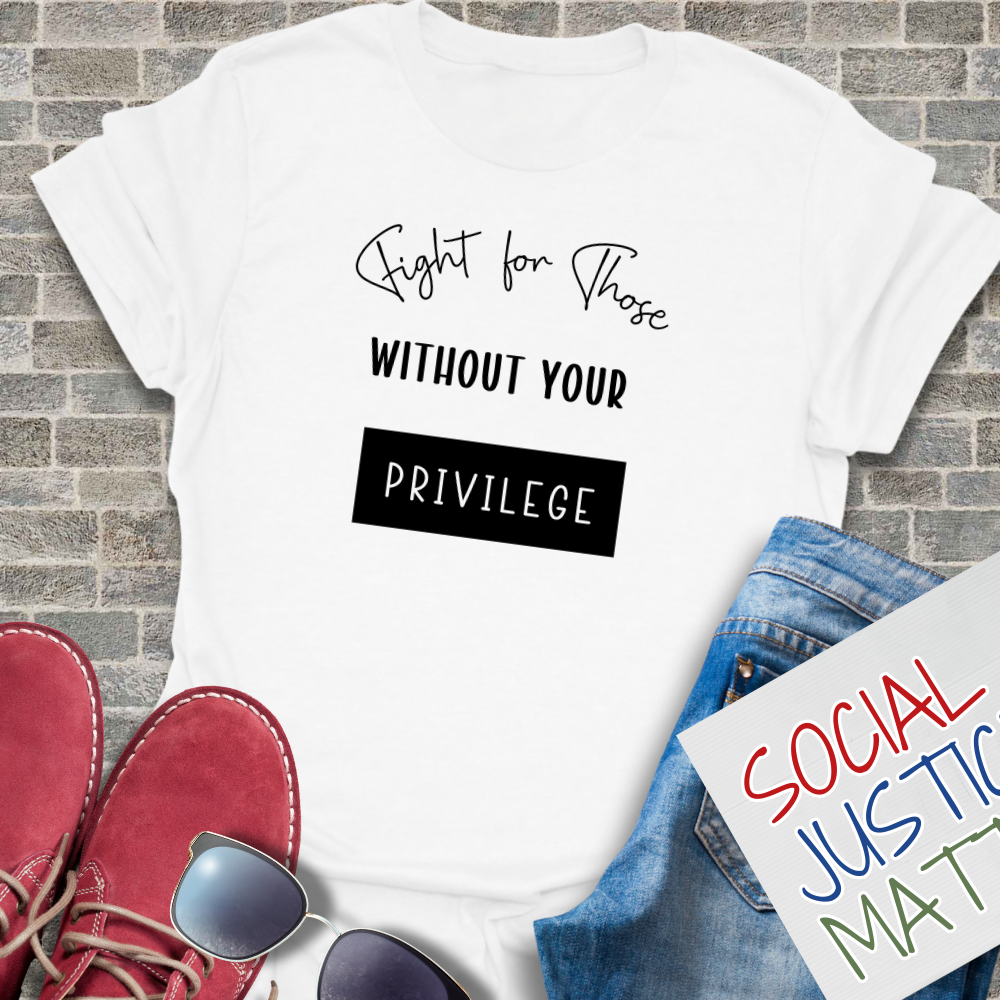 Those Without Your Privilege - Unisex T-Shirt