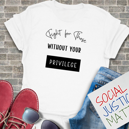 Those Without Your Privilege - Unisex T-Shirt