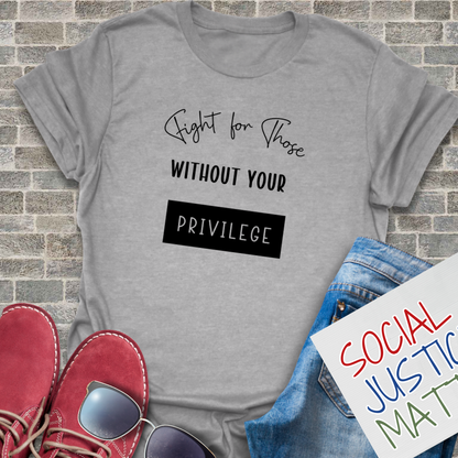 Those Without Your Privilege - Unisex T-Shirt