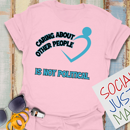 Caring About Others is not Political - Unisex T-Shirt