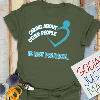 Caring About Others is not Political - Unisex T-Shirt