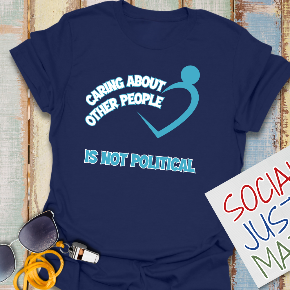 Caring About Others is not Political - Unisex T-Shirt