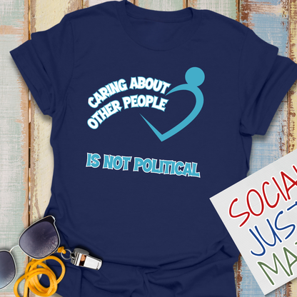 Caring About Others is not Political - Unisex T-Shirt