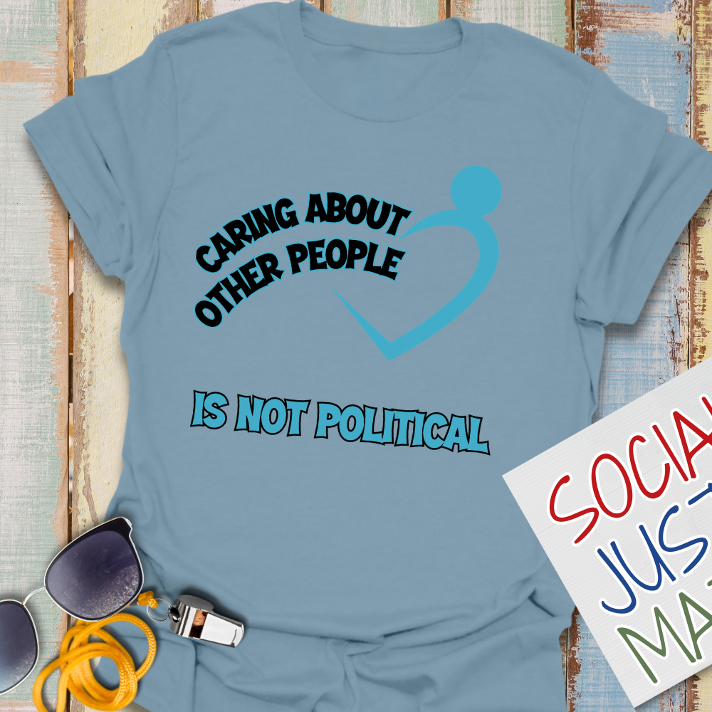 Caring About Others is not Political - Unisex T-Shirt