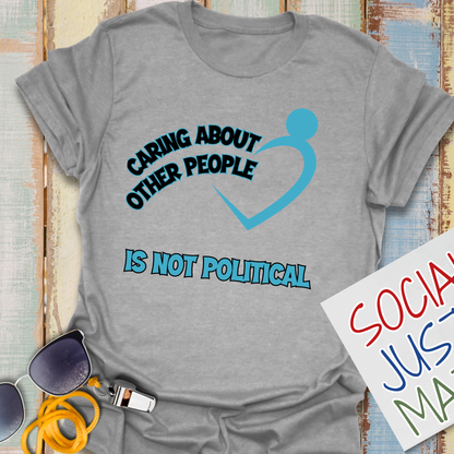 Caring About Others is not Political - Unisex T-Shirt