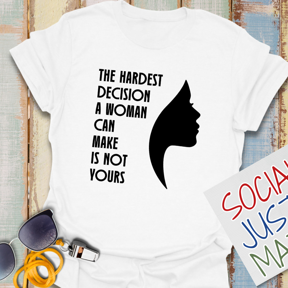 Woman's Hardest Decision - Unisex T-Shirt