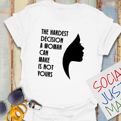 Woman's Hardest Decision - Unisex T-Shirt