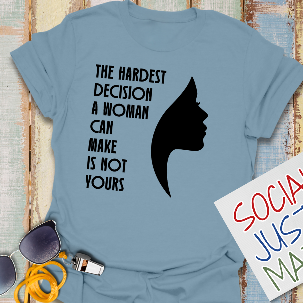 Woman's Hardest Decision - Unisex T-Shirt