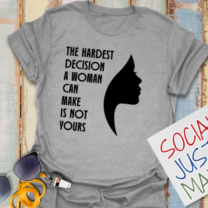 Woman's Hardest Decision - Unisex T-Shirt