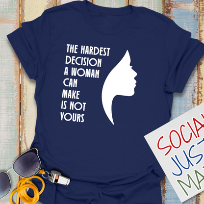 Woman's Hardest Decision - Unisex T-Shirt