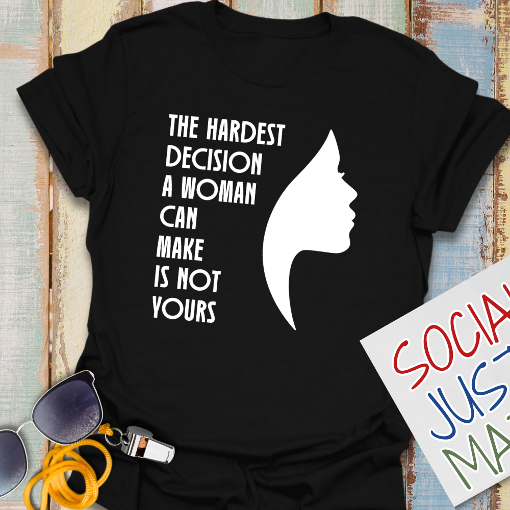Woman's Hardest Decision - Unisex T-Shirt