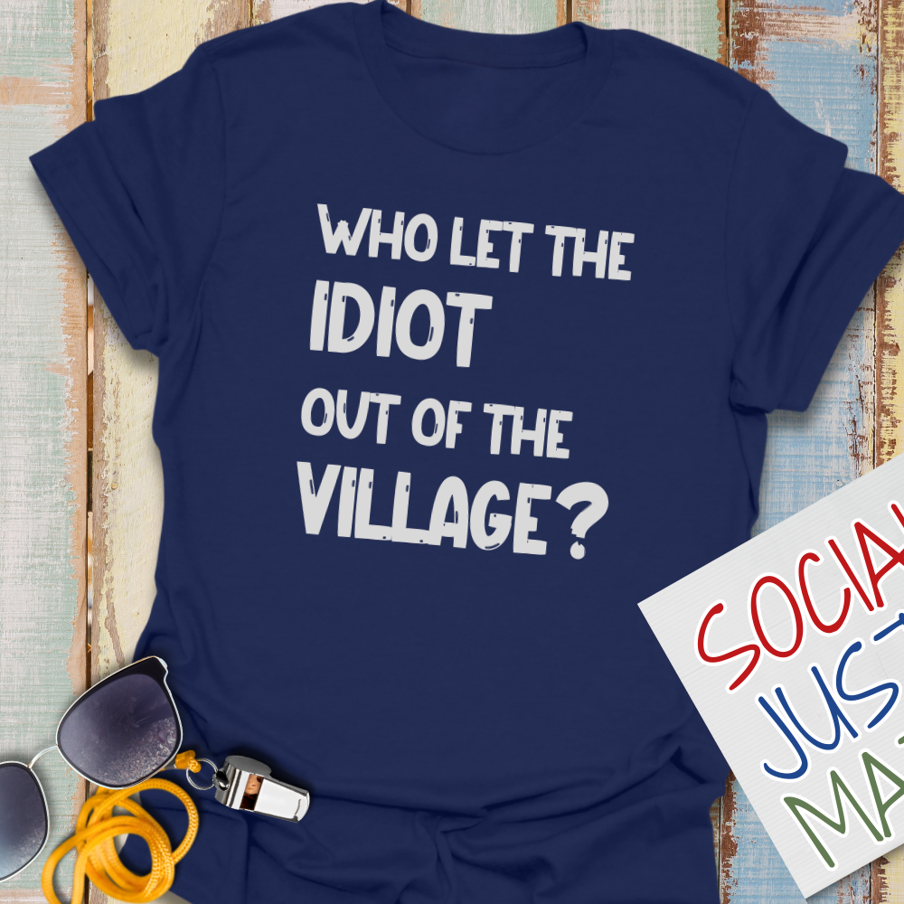 Village Idiot - Unisex T-Shirt
