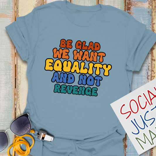 We Want Equality - Unisex T-Shirt
