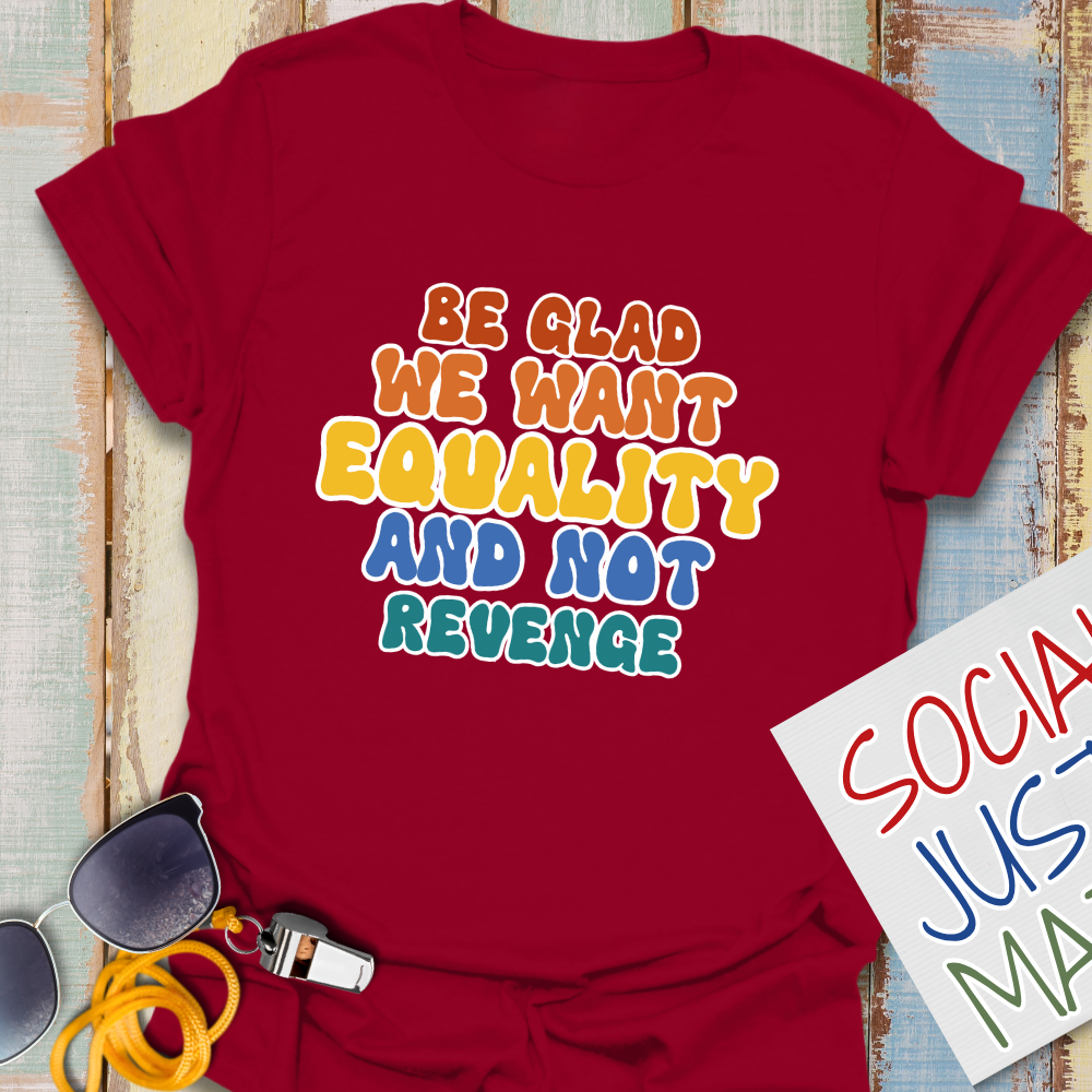 We Want Equality - Unisex T-Shirt