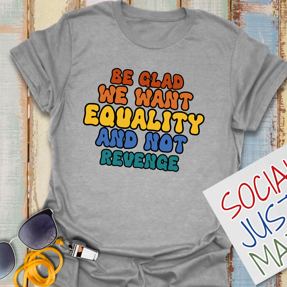We Want Equality - Unisex T-Shirt