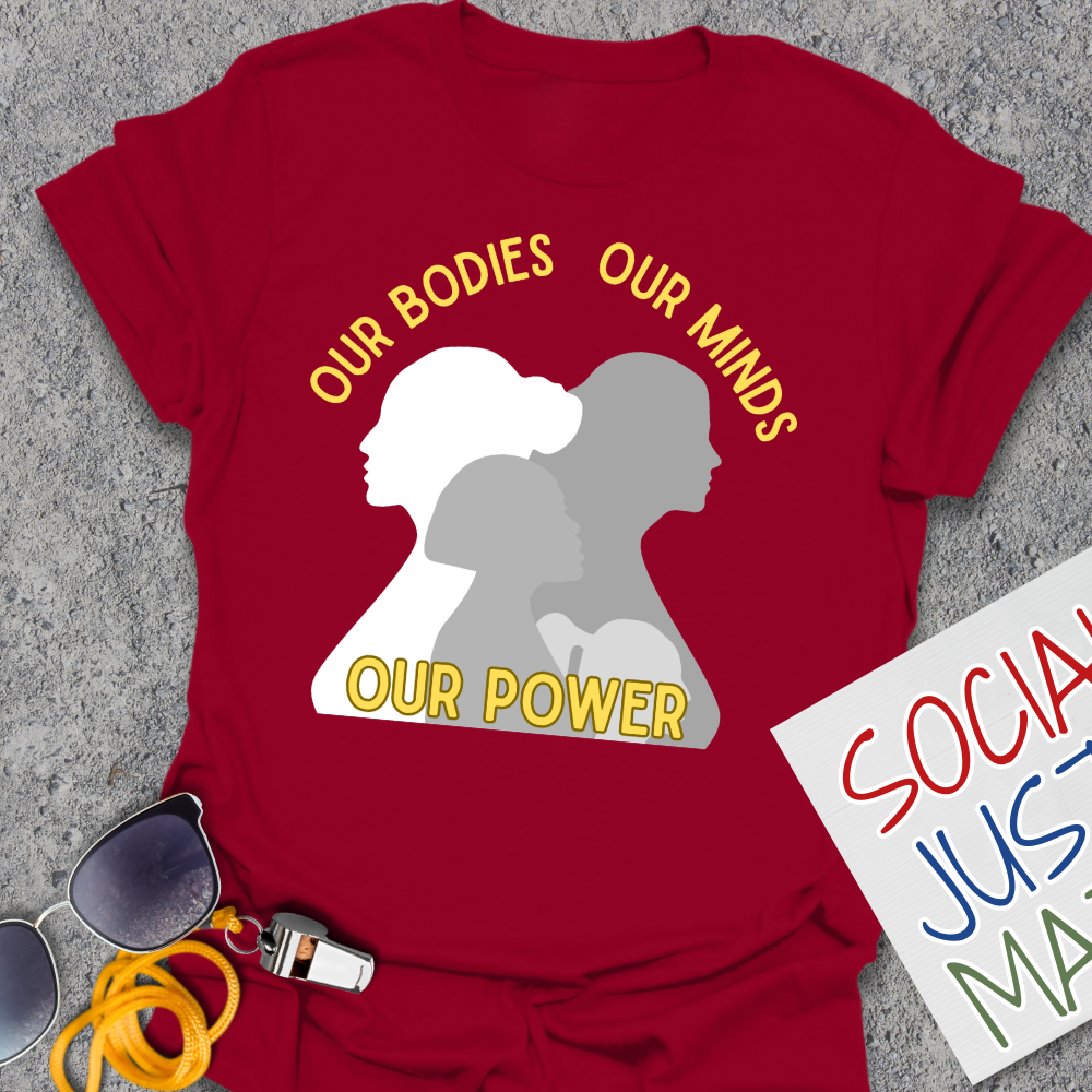 Our Bodies, Our Minds, Our Power - Unisex T-Shirt