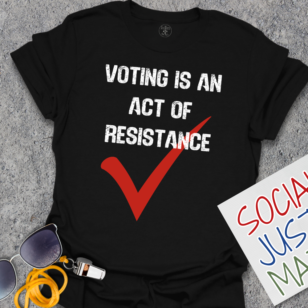Voting is an Act of Resistance - Unisex T-Shirt