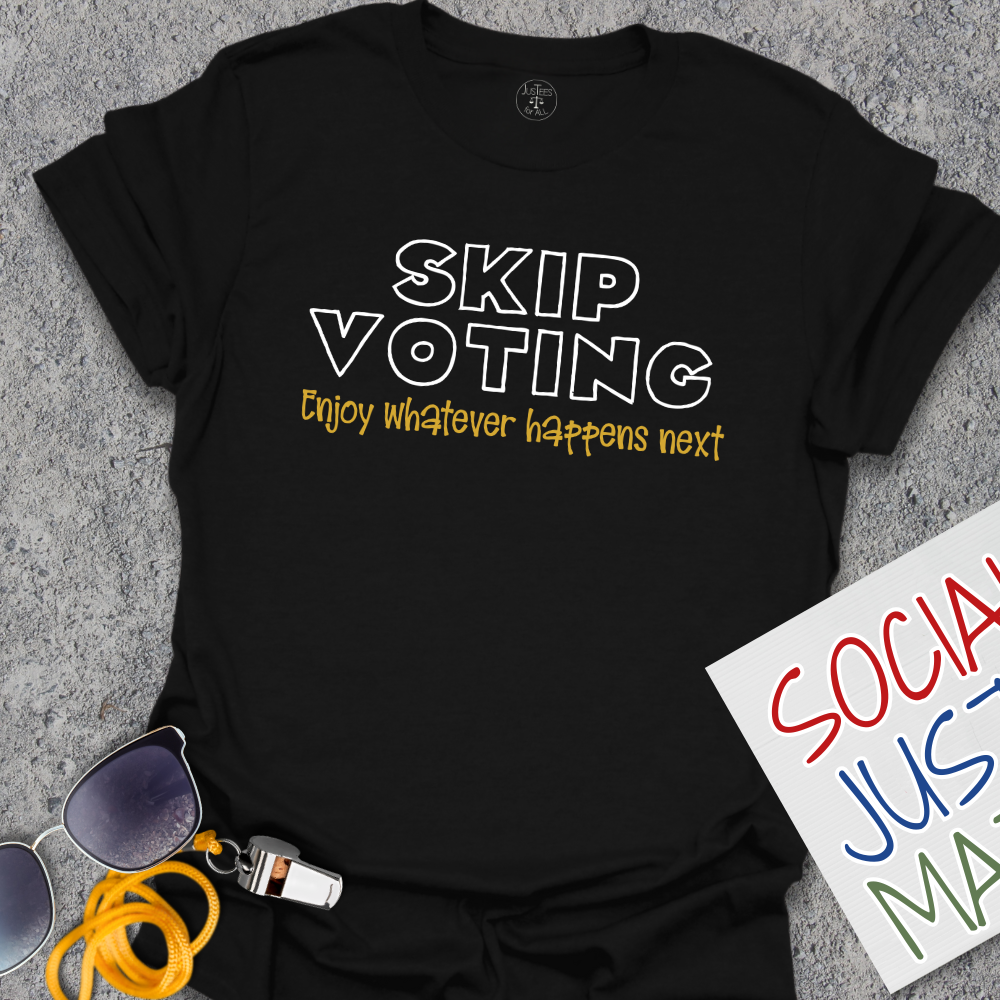 Skip Voting - Unisex T-Shirt