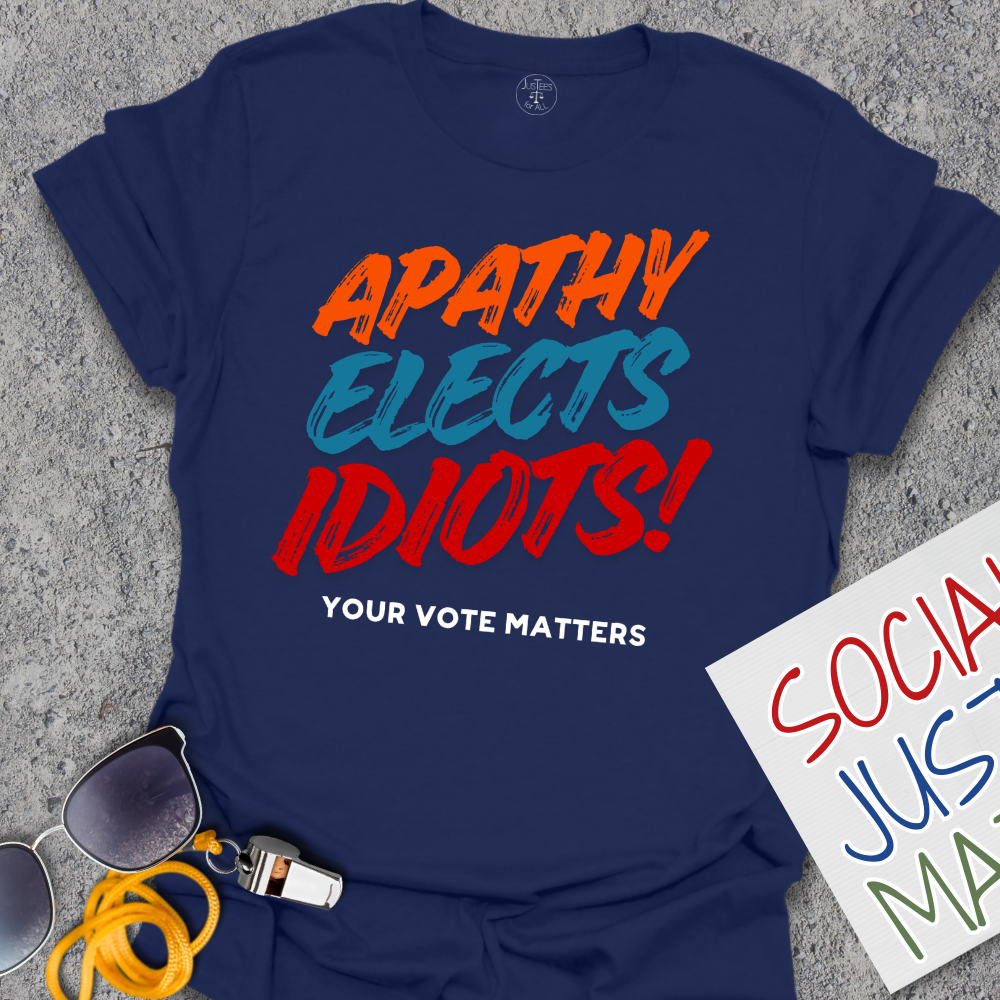 Apathy Elects Idiots - Unisex T-Shirt