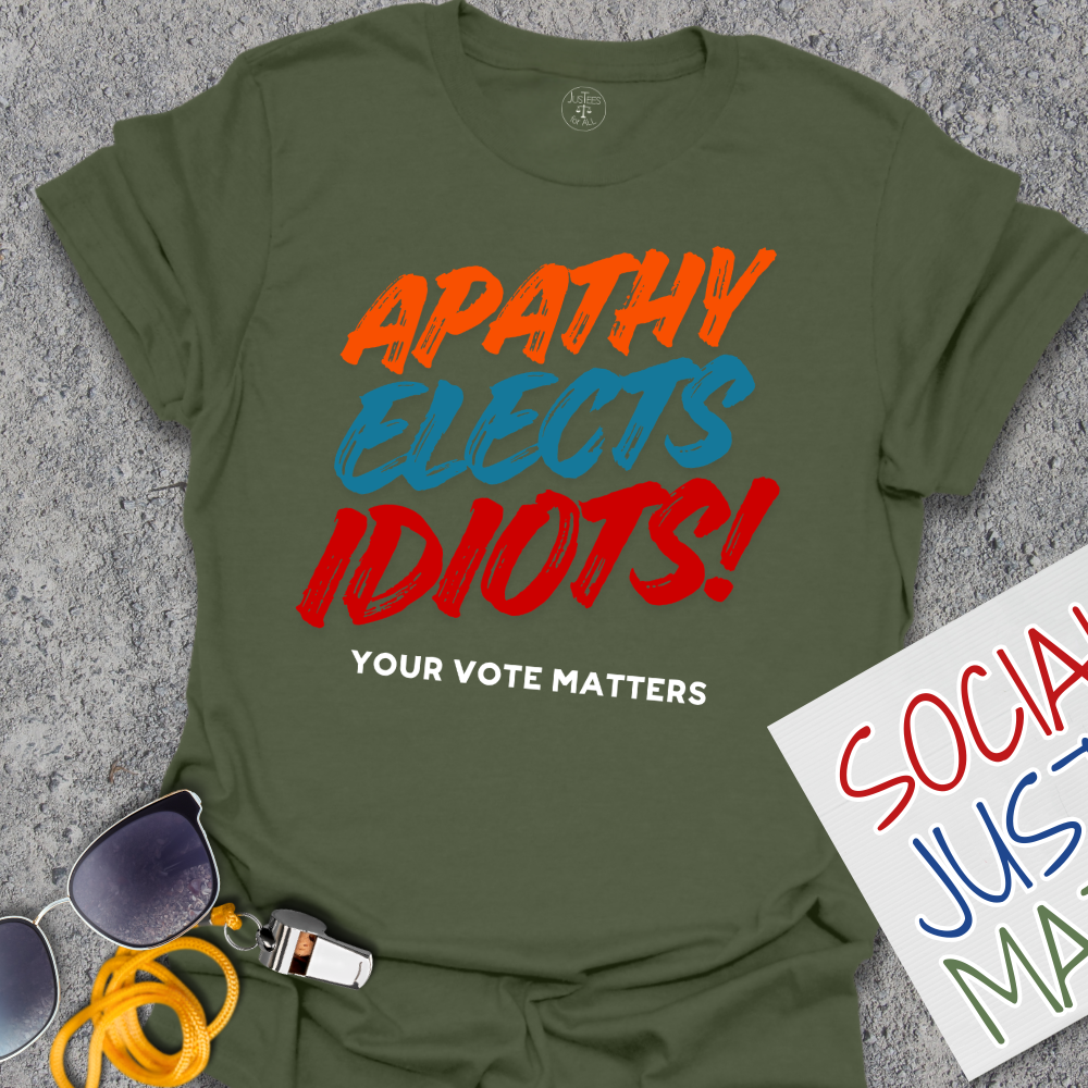 Apathy Elects Idiots - Unisex T-Shirt